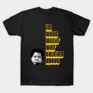 What you talking bout ? T-Shirt